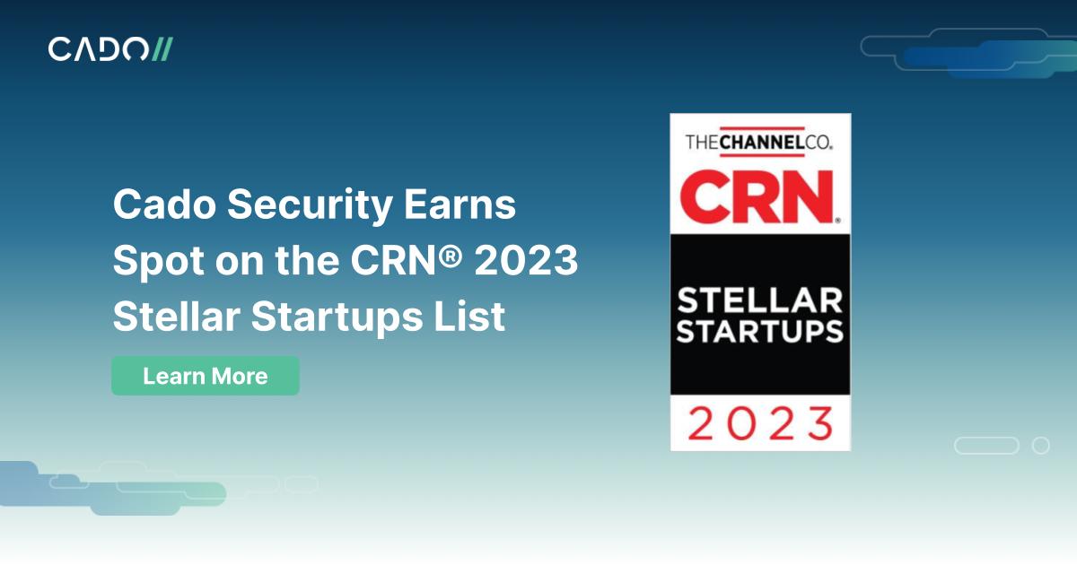 Cado Security Earns Spot on the CRN® 2023 Stellar Startups List